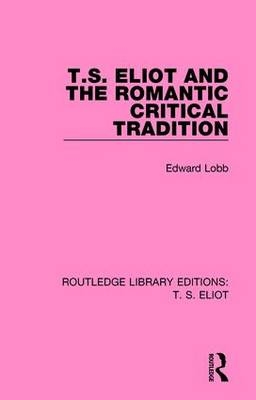 T. S. Eliot and the Romantic Critical Tradition -  Edward Lobb