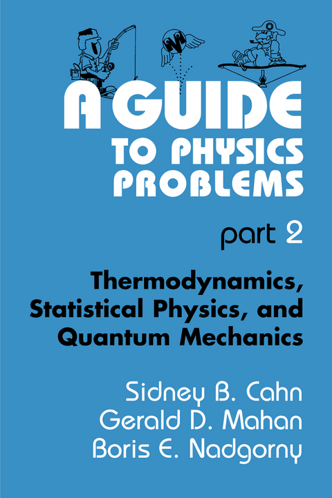 A Guide to Physics Problems - Sidney B. Cahn, Gerald D. Mahan, Boris E. Nadgorny