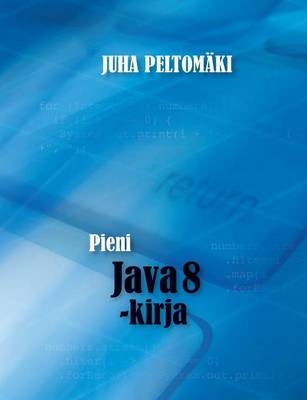 Pieni Java 8 -Kirja - Juha Peltomaki