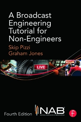 A Broadcast Engineering Tutorial for Non-Engineers - Skip Pizzi, Graham Jones