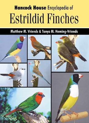 Encyclopedia of Estrildid Finches - Matthew Vriends, Tanya Heming-Vriends