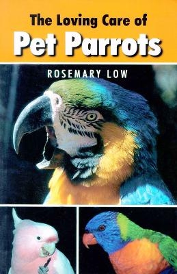 Loving Care of Pet Parrots - Rosemary Low