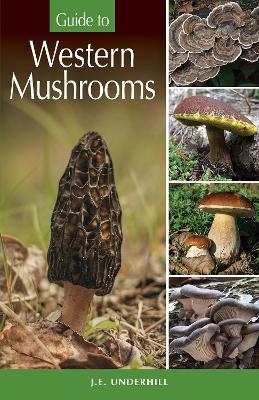 Guide to Western Mushrooms - J.E. (Ted) Underhill