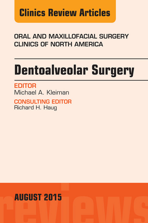 Dentoalveolar Surgery, An Issue of Oral and Maxillofacial Clinics of North America -  Michael A. Kleiman