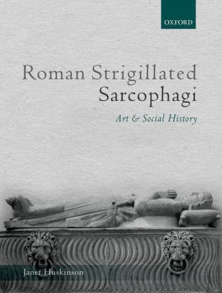 Roman Strigillated Sarcophagi -  Janet Huskinson