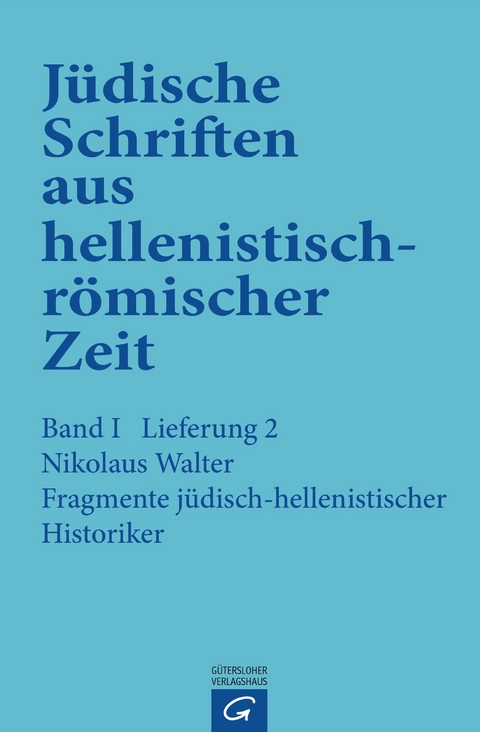 Jüdische Schriften aus hellenistisch-römischer Zeit, Bd 1: Historische... / Fragmente jüdisch-hellenistischer Historiker - Nikolaus Walter