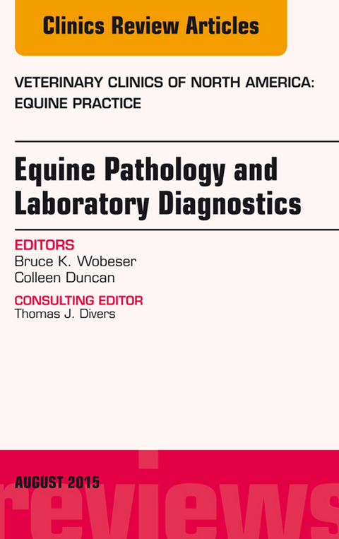 Equine Pathology and Laboratory Diagnostics, An Issue of Veterinary Clinics of North America: Equine Practice -  Colleen Duncan