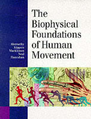 The Biophysical Foundations of Human Movement - Bruce Abernethy, Kippers Vaughn, Laurel Mackinnon, Robert J. Neal, Stephanie Hanrahan