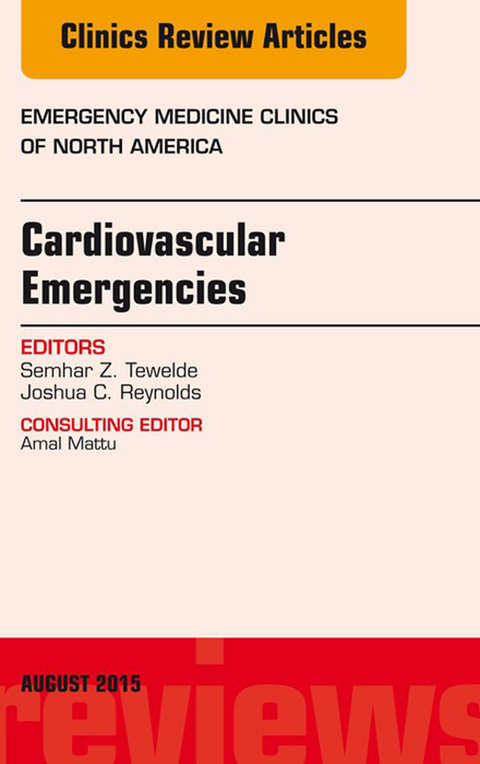 Cardiovascular Emergencies, An Issue of Emergency Medicine Clinics of North America -  Semhar Z. Tewelde