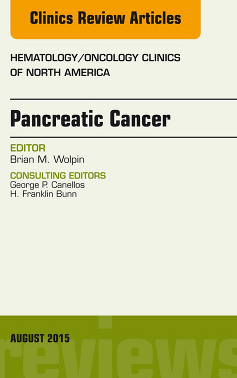 Pancreatic Cancer, An Issue of Hematology/Oncology Clinics of North America -  Brian M. Wolpin