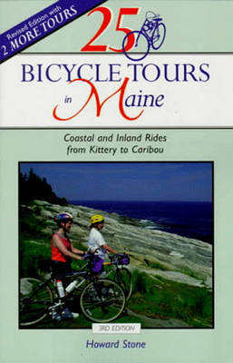 25 Bicycle Tours in Maine: Coastal and Inland Rides from Kittery to Caribou - Howard Stone
