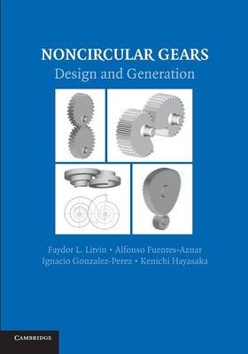 Noncircular Gears - Faydor L. Litvin, Alfonso Fuentes-Aznar, Ignacio Gonzalez-Perez, Kenichi Hayasaka