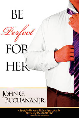 Be Perfect for Her - John Buchanan  Jr
