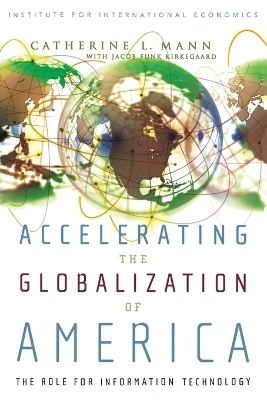 Accelerating the Globalization of America – The Role for Information Technology - Catherine Mann, Jacob Funk Kirkegaard