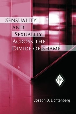 Sensuality and Sexuality Across the Divide of Shame - Joseph D. Lichtenberg