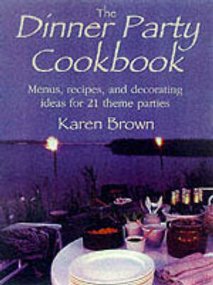 The Dinner Party Cookbook - Karen Brown