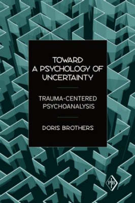 Toward a Psychology of Uncertainty - Doris Brothers