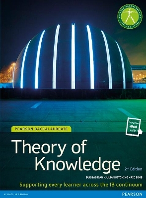 Pearson Baccalaureate Theory of Knowledge second edition print and ebook bundle for the IB Diploma - Sue Bastian, Julian Kitching, Ric Sims