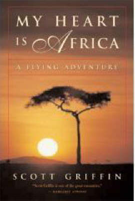 My Heart is Africa - Scott Griffin