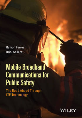 Mobile Broadband Communications for Public Safety - Ramon Ferrús, Oriol Sallent