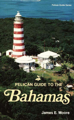 Pelican Guide to the Bahamas - James E. Moore