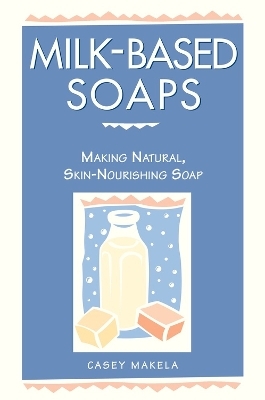 Milk-Based Soaps - Casey Makela