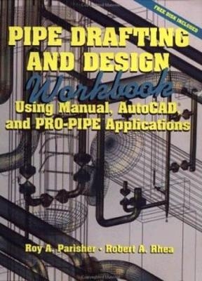 Pipe Drafting and Design: Workbook - Roy A. Parisher
