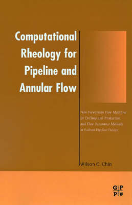 Computational Rheology for Pipeline and Annular Flow - Wilson C Chin