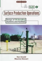 Surface Production Operations, Volume 1: - Ken Arnold, Maurice Stewart