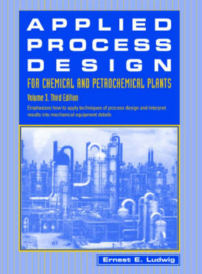 Applied Process Design for Chemical and Petrochemical Plants: Volume 3 - Ernest E. Ludwig