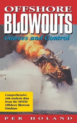 Offshore Blowouts: Causes and Control - Per Holland Ph.D.