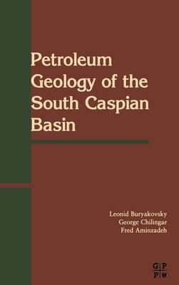 Petroleum Geology of the South Caspian Basin - L. Buryakovsky, Fred Aminzadeh, G.V. Chilingarian