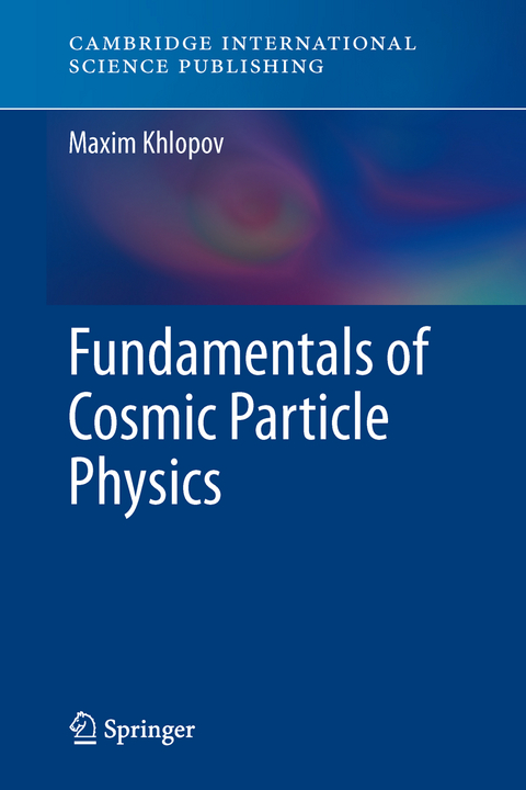 Fundamentals of Cosmic Particle Physics - Maxim Khlopov