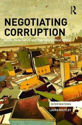 Negotiating Corruption - UK) Routley Laura (Newcastle University