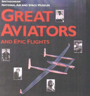 Great Aviators and Their Epic Flights - Von Hardesty