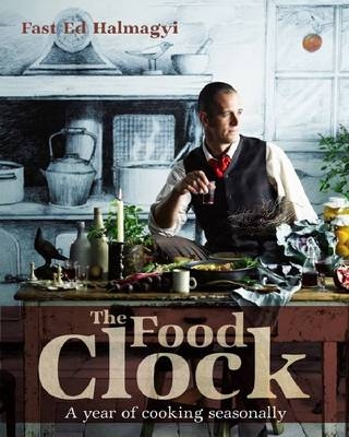 The Food Clock : A Year Of Cooking Easily -  'Fast' Ed Hamalgyi