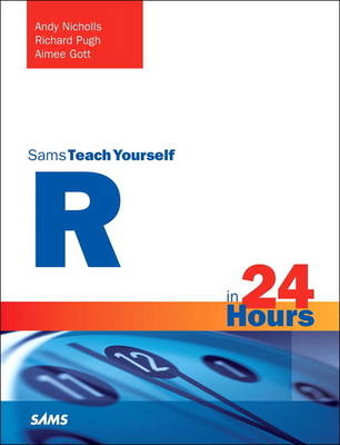 R in 24 Hours, Sams Teach Yourself -  Aimee Gott,  Andy Nicholls,  Richard Pugh