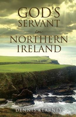 God's Servant in Northern Ireland - Dennis Kearney