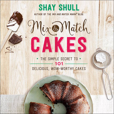 Mix-and-Match Cakes -  Shay Shull