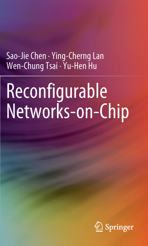 Reconfigurable Networks-on-Chip - Sao-Jie Chen, Ying-Cherng Lan, Wen-Chung Tsai, Yu-Hen Hu