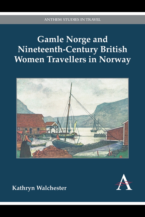 Gamle Norge and Nineteenth-Century British Women Travellers in Norway - Kathryn Walchester