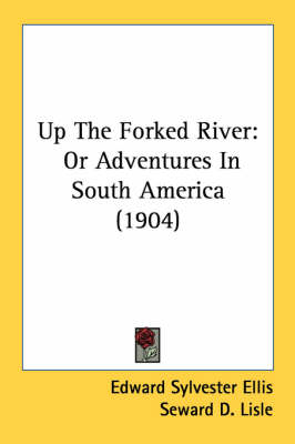 Up The Forked River - Edward Sylvester Ellis, Seward D Lisle