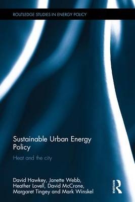 Sustainable Urban Energy Policy -  David Hawkey, UK) Lovell Heather (University of Edinburgh, UK) McCrone David (University of Edinburgh,  Margaret Tingey,  Janette Webb,  Mark Winskel