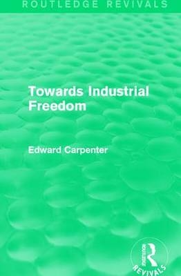 Towards Industrial Freedom -  Edward Carpenter