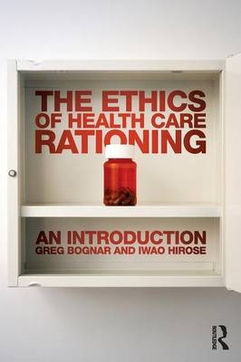 The Ethics of Health Care Rationing: An Introduction - Greg Bognar, Iwao Hirose