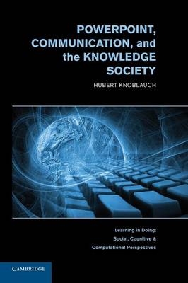 PowerPoint, Communication, and the Knowledge Society - Hubert Knoblauch