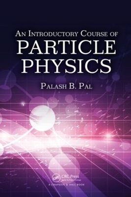 An Introductory Course of Particle Physics - Palash B. Pal