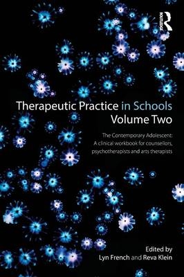 Therapeutic Practice in Schools Volume Two The Contemporary Adolescent - 