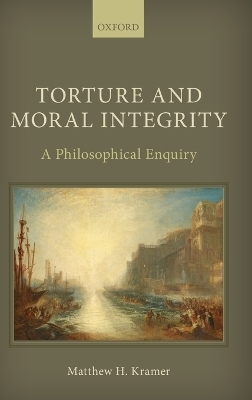 Torture and Moral Integrity - Matthew H. Kramer