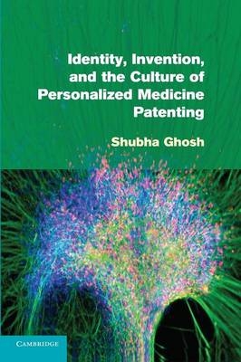 Identity, Invention, and the Culture of Personalized Medicine Patenting - Shubha Ghosh